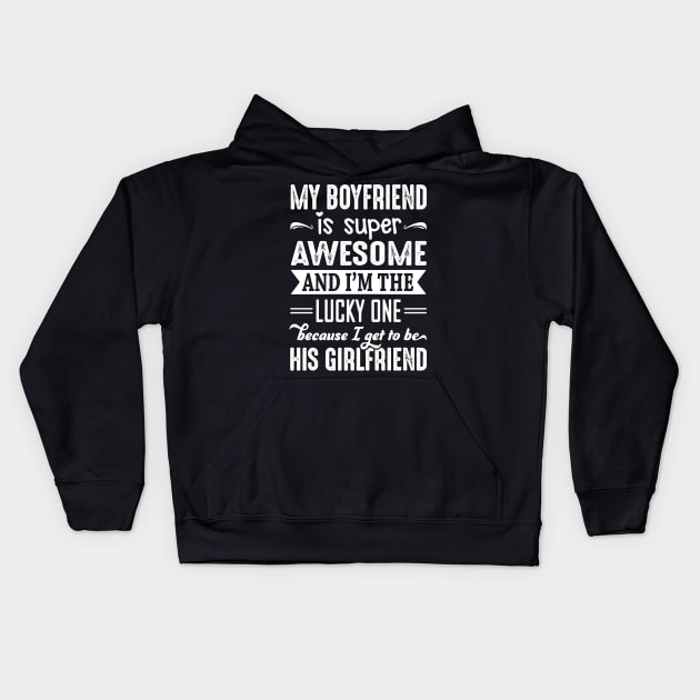 My Boyfriend Is Super Awesome And I Get To Be His Girlfriend Kids Hoodie by crackstudiodsgn